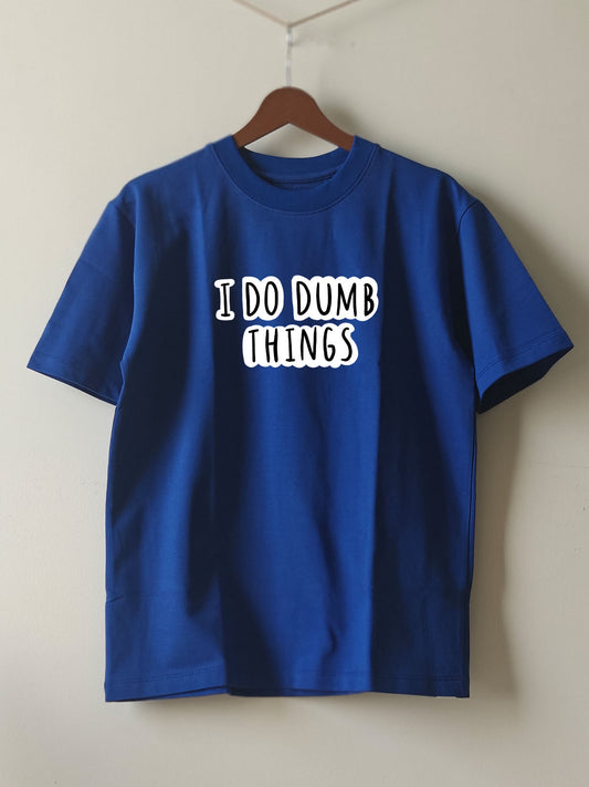 I DO DUMB THINGS : Unisex Oversized T-shirt